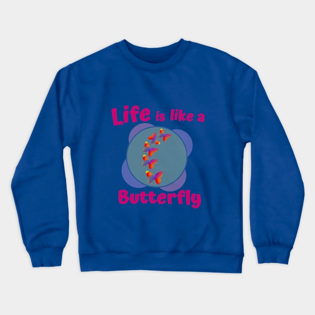 Life is Like a Butterfly Crewneck Sweatshirt by MzM2U